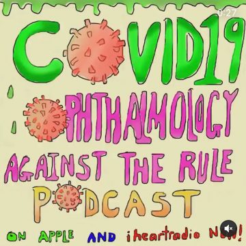 COVID-19 Ophthalmology Against the Rule Podcast