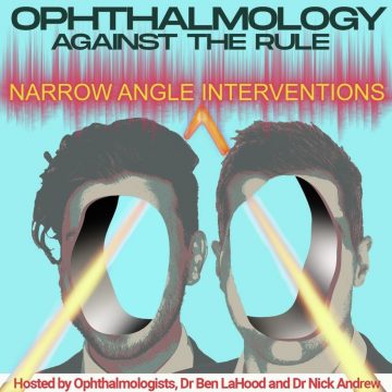 Ophthalmology Against the Rule Podcast - Narrow Angle Interventions