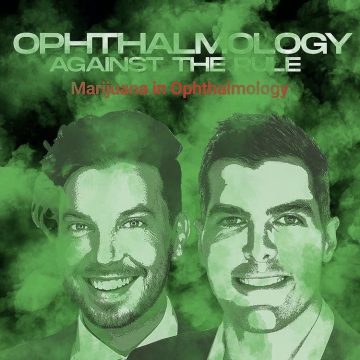 Ophthalmology Against the Rule Podcast - Marijuana in Ophthalmology