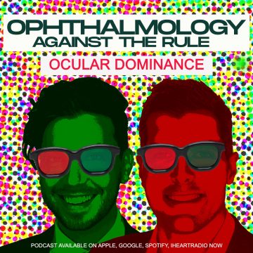 Ophthalmology Against the Rule Podcast - Ocular Dominance