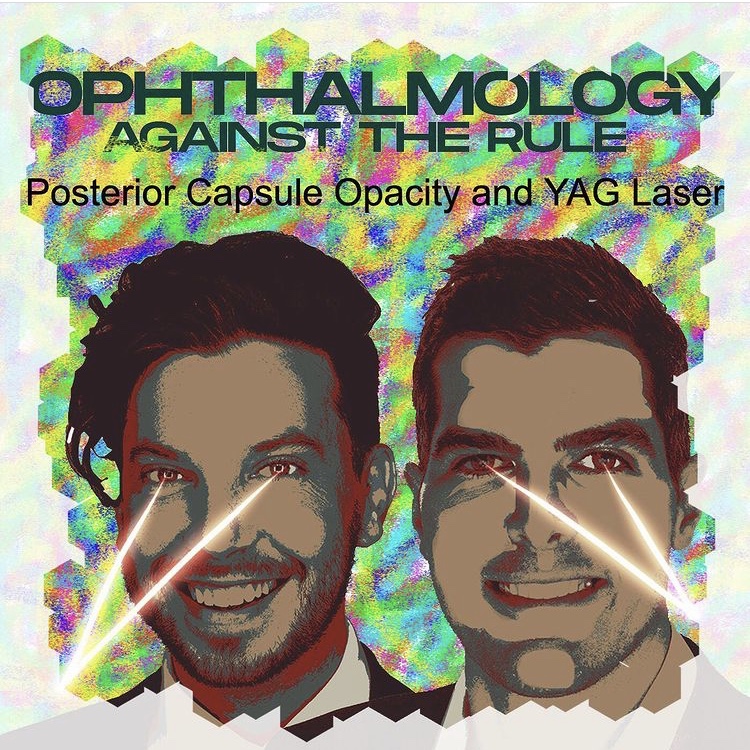 Ophthalmology Against the Rule Podcast - Posterior Capsule Opacity and YAG Laser