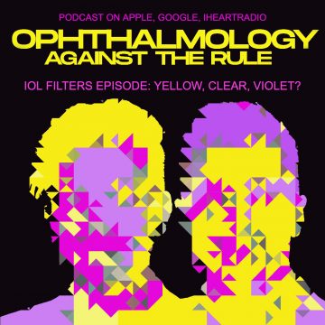 Ophthalmology Against the Rule Podcast - IOL Filters Episode